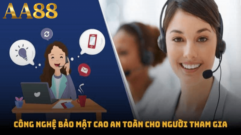 Công nghệ bảo mật cao an toàn cho người tham gia